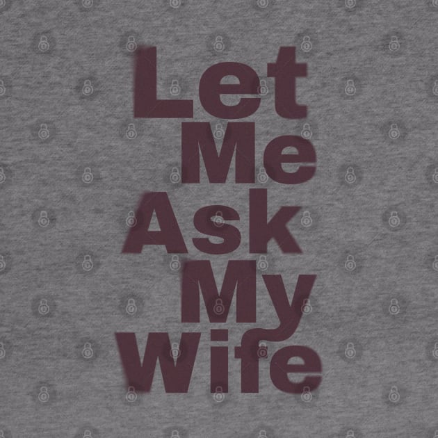 Let Me Ask My Wife Funny by Design Malang